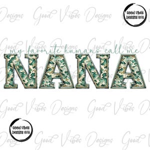 my favorite humans call me Nana Sublimation, Nana green camo png, Nana Mothers Day png, Nana camo png, new Nana design, NANA birthday png