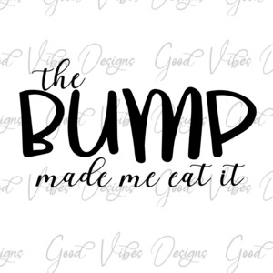 o BUMP me fez comê-lo - SVG e PNG Download - maternidade svg - nova mamãe svg - bebê 22 - nova mãe svg - bebê chegando em breve svg - grávida svg