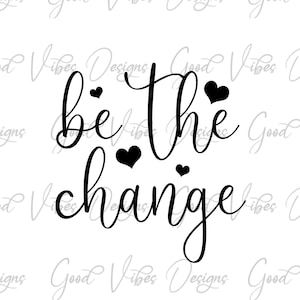 Be the Change SVG, best seller ispirando SVG, fare la differenza SVG, cambiare citazione SVG, SVG ispirazione, motivazione svg, incoraggiamento svg
