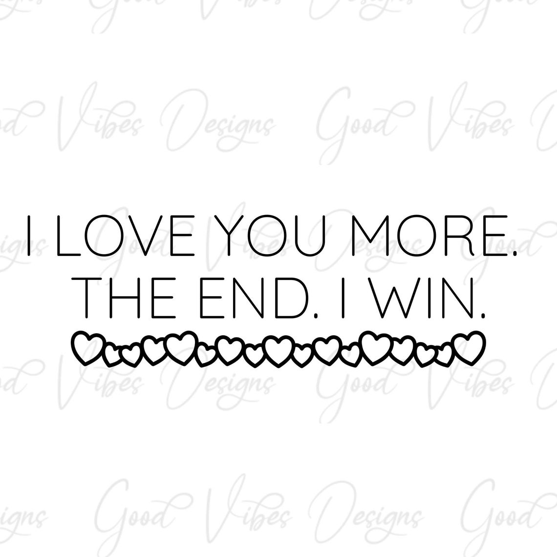 I Love You More. the End. I Win. SVG & PNG Download Etsy