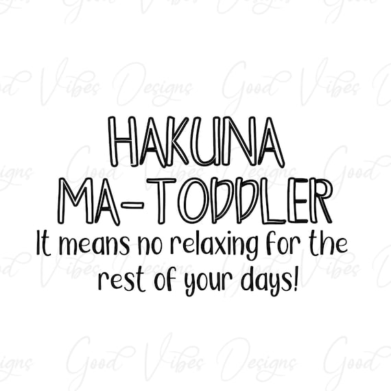 Hakuna Ma-Toddler - SVG & PNG Download - mom sayings svg - mom of toddlers shirt - funny mom sayings svg - funny tee shirts -