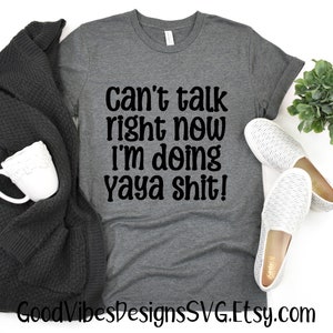 can't talk right now I'm doing yaya shit SVG, Yaya svg, Funny Yaya svg, Yaya cut file, Yaya shirt, Yaya Gift svg,  Silly Yaya shirt gift