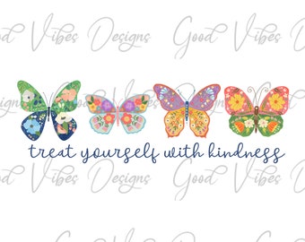 Butterfly quote, treat yourself with kindness PNG, Boho png, Butterfly shirt png, Butterfly Sublimation, floral butterfly png, Kindness png