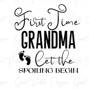First time grandma let the spoiling begin - SVG & PNG Download - new grandma shirt - grandma gift - pregnancy announcement svg - grandma svg