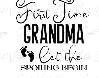 First time grandma let the spoiling begin - SVG & PNG Download - new grandma shirt - grandma gift - pregnancy announcement svg - grandma svg