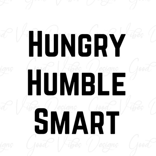 Hungry Humble Smart SVG, Humble cut file, Be humble svg, be kind svg, entrepreneur svg, be nice svg, inspirational svg, motivational svg