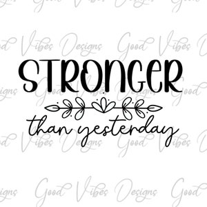 stronger than yesterday SVG, stronger than you think svg, inspiring svg, anxiety svg, mental health svg, fearless woman svg, be fearless svg