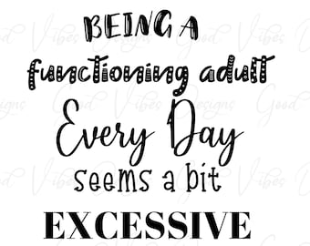 Elke dag een functionerende volwassene zijn lijkt een beetje overdreven - SVG & PNG Download - grappig t-shirt - adulting svg - sarcasme svg - zeefdruk