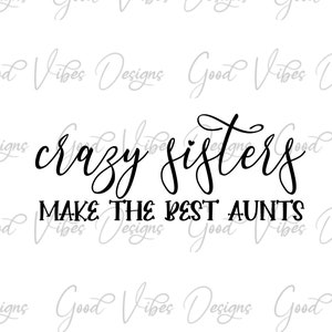 crazy sisters make the best aunts SVG, new aunt shirt, auntie gift, pregnancy announcement svg, aunt svg, best aunt svg, aunt to be shirt