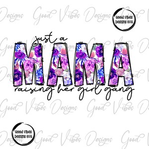 just a girl MAMA raising her girl gang PNG,  floral Mama Sublimation, Mama life png, girl mama life png, mom of girls purple pink floral png