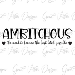 ambitchous la necesidad de convertirse en la mejor perra posible SVG, boss babe svg, funny snarky svg, sarcástico svg, trending SVG, ambicioso svg