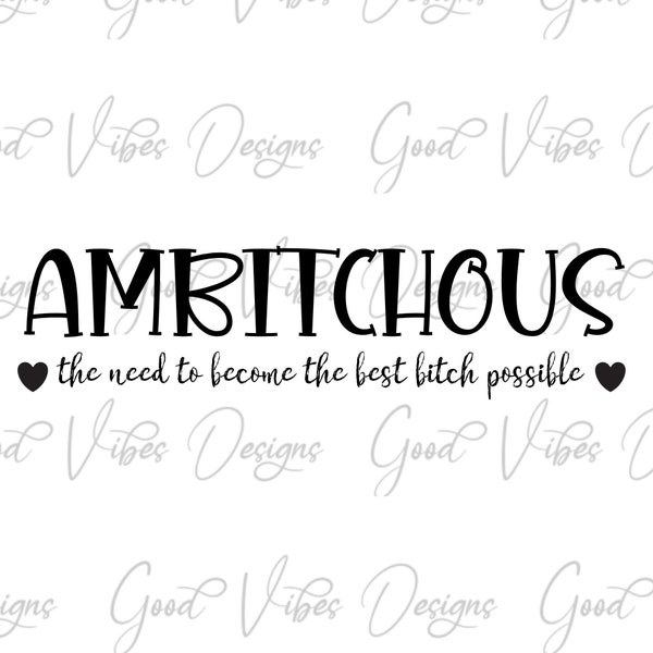 ambitchous the need to become the best bitch possible SVG, boss babe svg, funny snarky svg, sarcastic svg, trending SVG, ambitious svg