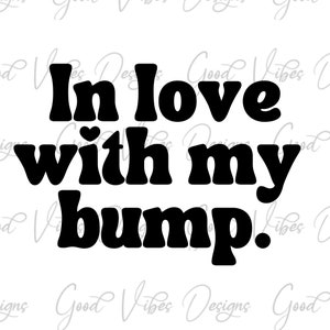 In love with my bump SVG, pregnancy announcement SVG, Mommy to be SVG, Pregnancy shirt svg, Mama to be svg, having a baby svg, new mom svg