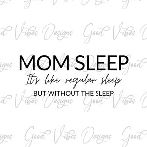 MOM Sleep c’est comme un sommeil régulier mais sans sommeil - SVG & PNG Télécharger - maman dictons svg - maman des tout-petits chemise - nouvelle maman svg