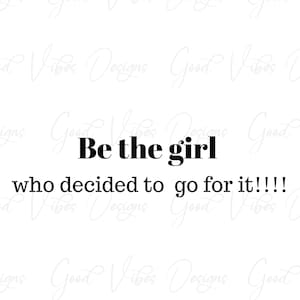Be the girl who decided to go for it SVG, womens t-shirt design, risk taker svg, she is brave svg, women in business empowerment svg