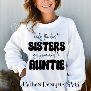 only the best sisters get promoted to auntie SVG, Auntie SVG, new Aunt svg, Pretty Aunt svg, Aunt reveal svg design, auntie svg cutfile