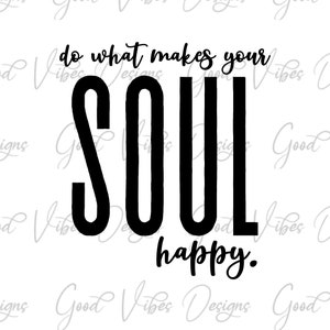 faça o que deixa sua alma feliz svg, soul svg, grato pela minha tribo, presente de alma para melhores amigos, camisetas da tribo da mamãe, bff svg, besties svg