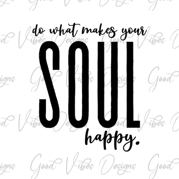 do what makes your soul happy svg, soul svg, thankful for my tribe, soul gift for best friends, mommy tribe shirts, bff svg, besties svg