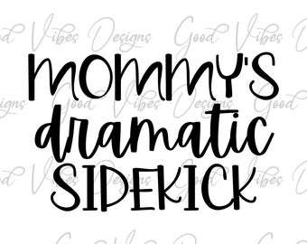 MOMMY's dramatic sidekick - SVG & PNG Download - sidekick svg, funny baby svg, funny mom/dad svg,  mom life svg, mom and me svg, mom svg