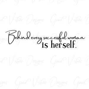 Behind every successful woman is herself SVG, feminist art svg, women quotes svg, woman owned business svg, ceo women svg, girl leader svg