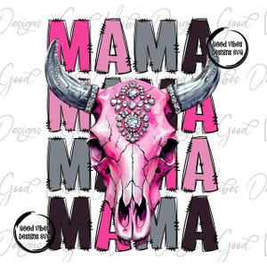 May include: A graphic design featuring the word "MAMA" in pink, gray, and dark purple, layered behind a pink cow skull adorned with rhinestones and silver horns. The design includes the text "Good Vibes Designs SVG".