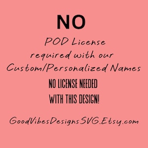 Puede incluir: Fondo rosa con texto negro que dice "NO POD License required with our Custom/Personalized Names NO LICENSE NEEDED WITH THIS DESIGN! GoodVibesDesignsSVG.Etsy.com"