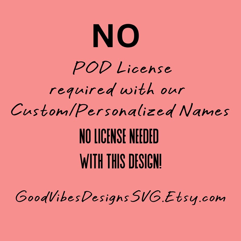 Puede incluir: Fondo rosa con texto negro que dice "NO POD License required with our Custom/Personalized Names NO LICENSE NEEDED WITH THIS DESIGN! GoodVibesDesignsSVG.Etsy.com"