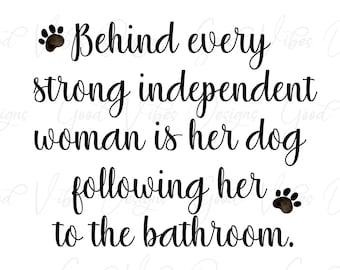 Behind every strong independent woman is her dog SVG, dog humor svg, pet humor svg, dog mom shirt, fur mama svg, puppy mom svg, dog mom tee