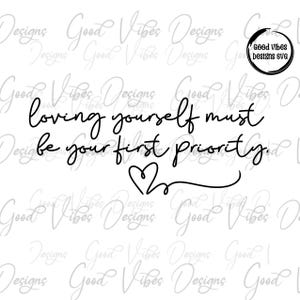 loving yourself must be your first priority SVG, Selfcare svg, Self love svg, take care of yourself svg,  self worth svg, you are svg