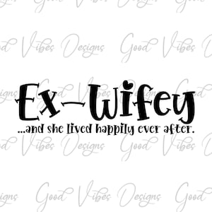 Ex Wifey SVG, Ex Wifey and she lived happily ever after svg, divorce svg, narcissist survivor svg, menntal health svg, be kind to your mind