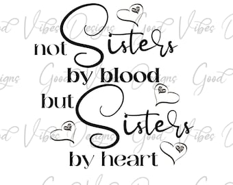not Sisters by blood but Sisters by heart  - SVG & PNG Download - sisters tee shirt - friends who become sisters - sisters are best friends