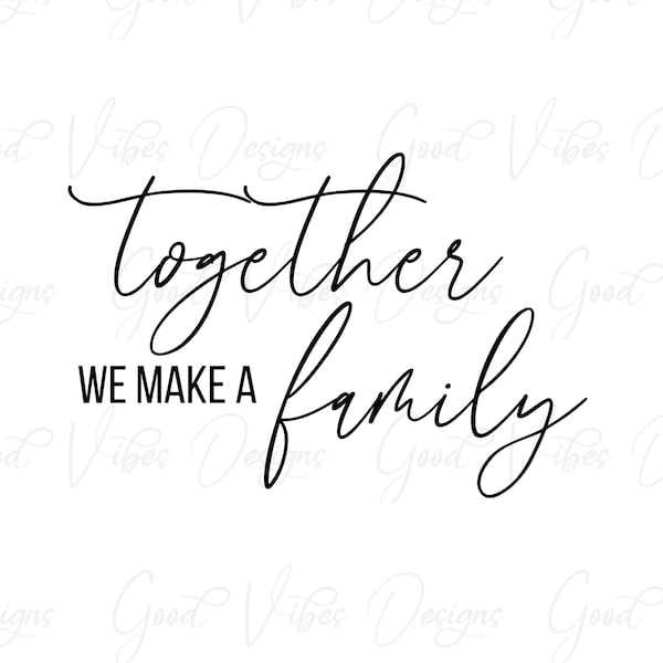 together we make a family  - SVG & PNG Download - family svg, love svg, we make a family svg, family artwork, family is everything print