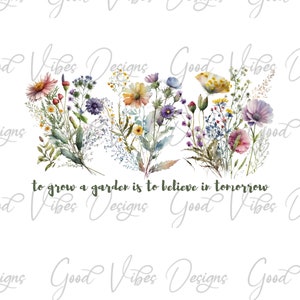 to grow a garden is to believe in tomorrow png, gardening enthusiast shirt, love plants png, loves to garden png, arborist png, plant lady