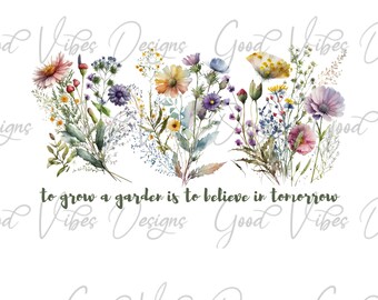 to grow a garden is to believe in tomorrow png, gardening enthusiast shirt, love plants png, loves to garden png, arborist png, plant lady
