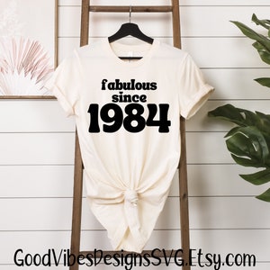 fabulous since 1984 SVG, 40th birthday svg, 1984 Birthday SVG, Happy 40th, Happy 50th, Happy 60th, Happy 70th svg, Happy 50th birthday svg