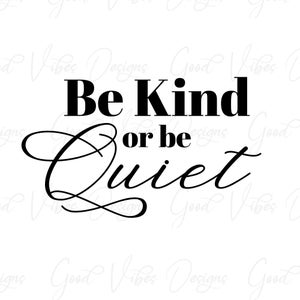 Seja gentil ou fique quieto - SVG e PNG Download - seja gentil svg - regra de ouro svg - inspiração svg - mãe svg - camiseta seja gentil - design de transferência