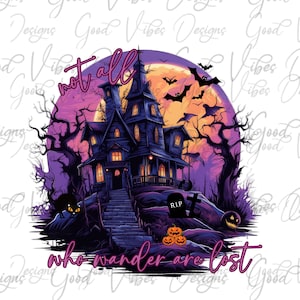 Not All Who Wander Are Lost PNG, Happy Halloween PNG, Halloween PNG, Wander png, Halloween Sublimation, Halloween shirt, Halloween design