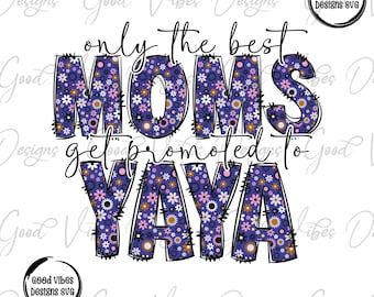 only the best MOMS get promoted to Yaya png, Yaya Sublimation, new Yaya shirt, Yaya gift, pregnancy announcement png, Yaya tee shirt design