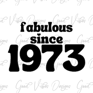 fabulous since 1973 SVG, 50th birthday svg, 1973 Birthday SVG, Happy 40th, Happy 50th, Happy 60th, Happy 70th svg, Happy 50th birthday svg