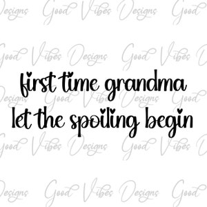 First time grandma let the spoiling begin SVG, 1st time grandma svg, new grandma shirt, first time  grandma gift, pregnancy announcement svg