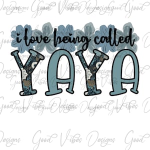 i love being called YAYA png, YAYA floral png, Floral YAYA clipart, yaya flower clip art, new yaya design, best yaya ever, yaya birthday png