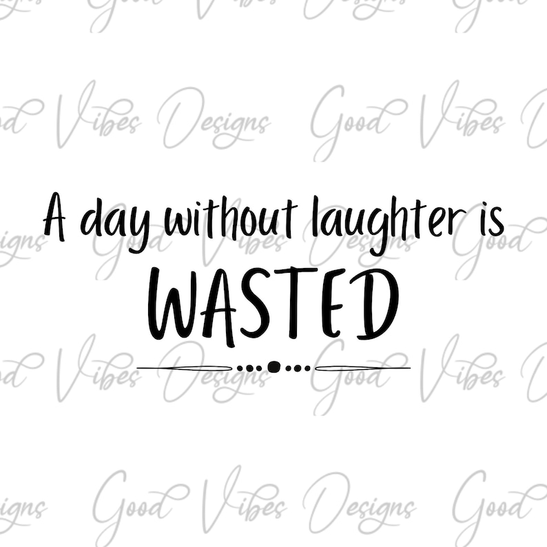 A Day Without Laughter is Wasted SVG & PNG Download Enjoy Etsy