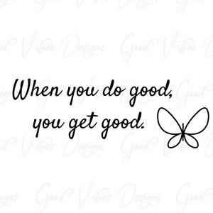 Cuando haces el bien, obtienes buen SVG, Buena persona svg, Buena persona cita svg, Cita inspiradora svg, sé un buen humano svg, karma svg