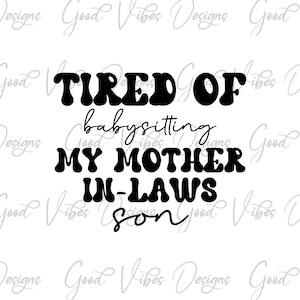 Tired of babysitting my mother in-laws son svg, Who's your hardest kid? My mother in laws kid SVG, funny in law svg,  funny wife saying svg