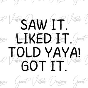Saw it Liked it told Yaya Got it SVG, If Mom says NO ask Yaya SVG, grandbaby svg, funny baby svg, loving yaya svg, Yaya svg, Mothers Day svg