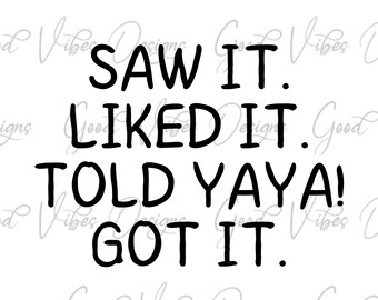 Saw it Liked it told Yaya Got it SVG, If Mom says NO ask Yaya SVG, grandbaby svg, funny baby svg, loving yaya svg, Yaya svg, Mothers Day svg
