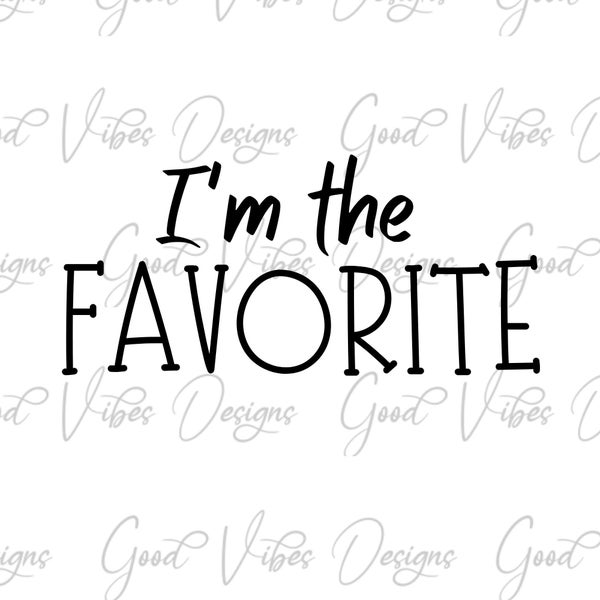 I'm the Favorite SVG, favorite kid svg, favorite mom svg, favorite kid shirt design, favorite grandchild svg, only child svg, favorite svg