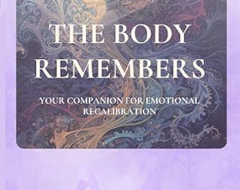 The Body Remembers (PDF Download) - A guide to understanding how the body holds and releases emotional experiences