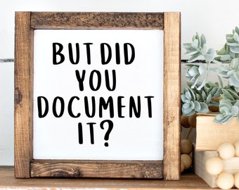 But Did You Document It Sign, Wood Sign Custom, Custom Sign, Work Sign, Office Sign, Office decor, work desk decor, co worker gift