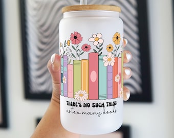 There Is No Such Thing As Too Many Books Lover Gift Glass Cup With Lid and Straw, 16oz Iced Coffee Glass, Reader Gift Book Club Gift for Her